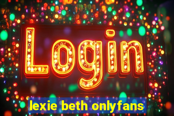 lexie beth onlyfans